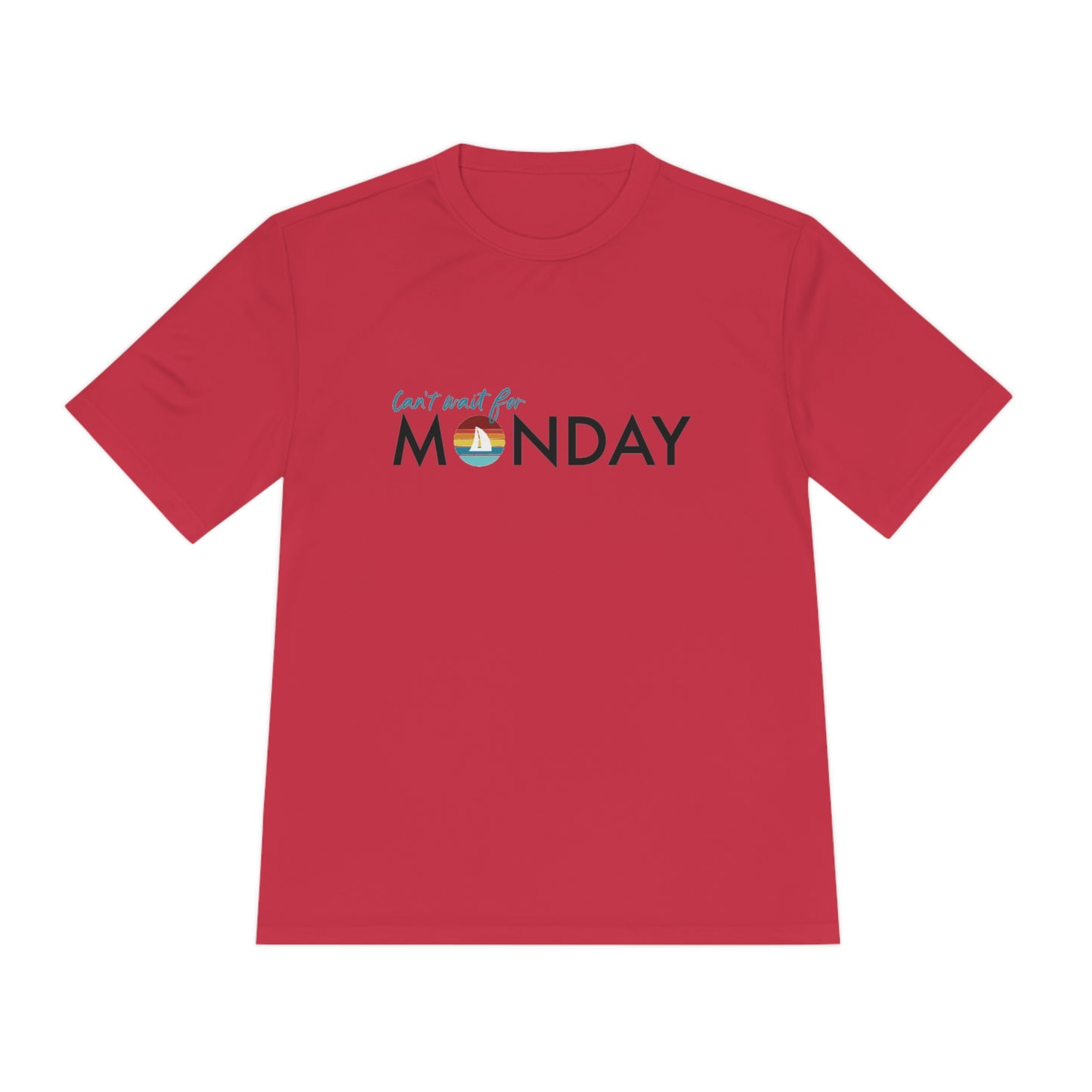 Can't Wait for Monday - Unisex Moisture Wicking Tee