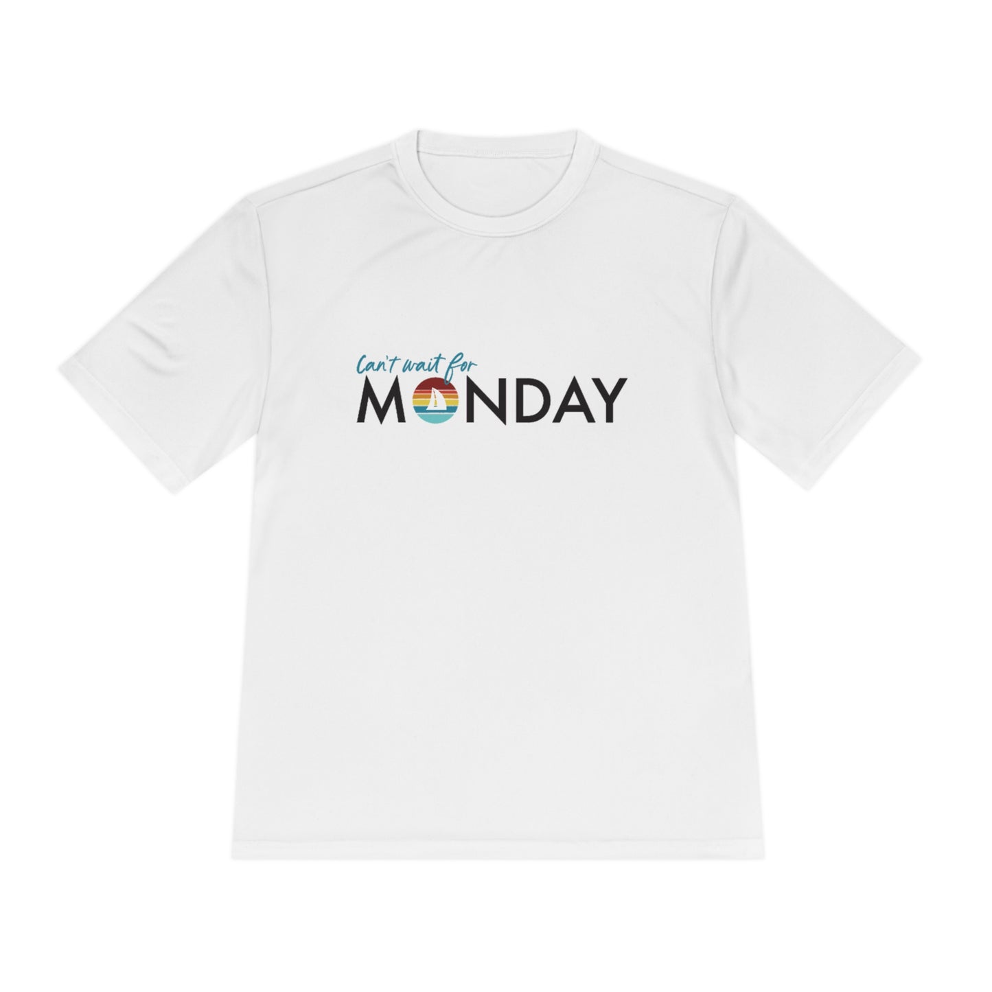 Can't Wait for Monday - Unisex Moisture Wicking Tee