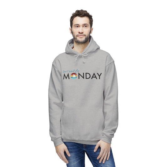 Can't Wait for Monday - Unisex Hooded Sweatshirt, Made in US